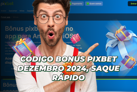 Código Bonus Pixbet Dezembro 2024, Saque Rápido