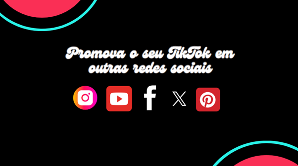 Imagem com fundo preto e texto branco: 'Promova o seu TikTok em outras redes sociais' acima dos ícones do Instagram, YouTube, Facebook, Twitter e Pinterest.